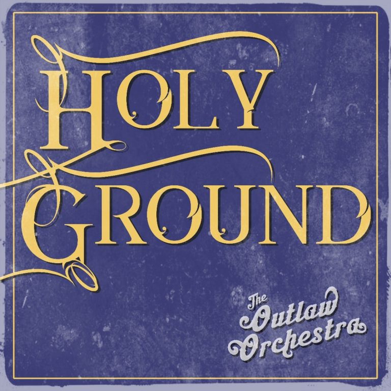 “The Outlaw Orchestra’s ‘Holy Ground’: A Dark and Gritty Fusion of Hard Rock Outlaw Country”