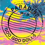 Goo Goo Dolls Releases New Single “Postcards From Paradise”